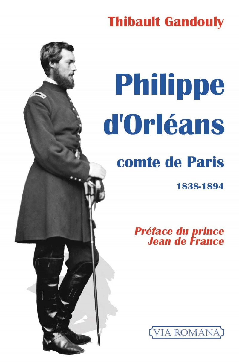 "Philippe d'Orléans, comte de Paris (1838-1894)" par Thibault Gandouly, préface du prince Jean de France, éd. Via Romana, 2020