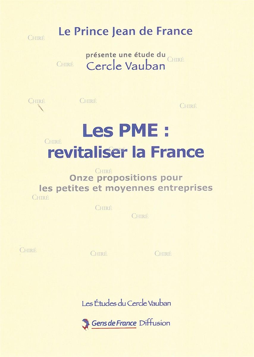 "Les PME : revitaliser la France" par le prince Jean de France et les Etudes du Cercle Vauban, diff. Gens de France, 2011